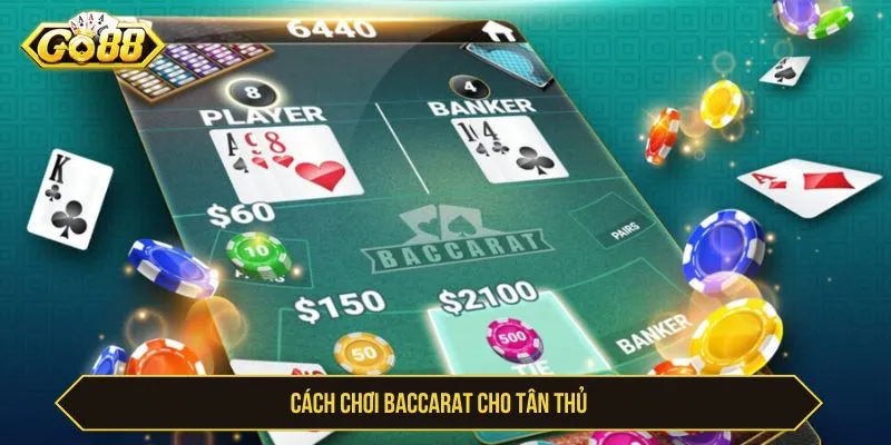 Cách Chơi Baccarat GO88 Hấp Dẫn Nhận Tiền To Và Kịch Tính Cách chơi baccarat cho tân thủ
