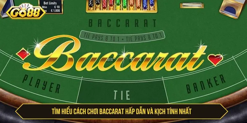 Cách Chơi Baccarat GO88 Hấp Dẫn Nhận Tiền To Và Kịch Tính Cách Chơi Baccarat