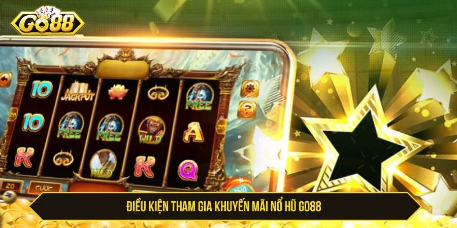 GO88 Khuyến Mãi Nổ Hũ Cơ Hội Săn Jackpot Cực Khủng Điều kiện tham gia khuyến mãi nổ hũ GO88