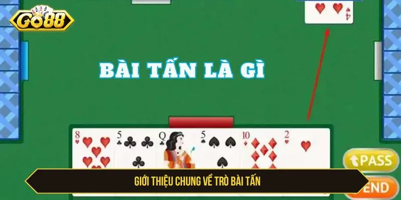 Cách Chơi Tấn GO88 Và Tuyển Chọn Bí Kíp Chơi Hay Nhất Giới thiệu chung về trò bài tấn
