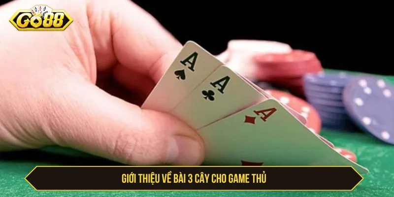 Luật Chơi 3 Cây GO88 Và Bí Kíp Đánh Bại Mọi Đối Thủ Giới thiệu về bài 3 cây cho game thủ