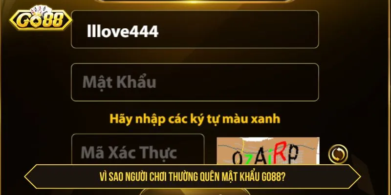 Quên Mật Khẩu GO88 - Khôi Phục Nhanh, Đăng Nhập 1 Phút Vì sao người chơi thường quên mật khẩu GO88?
