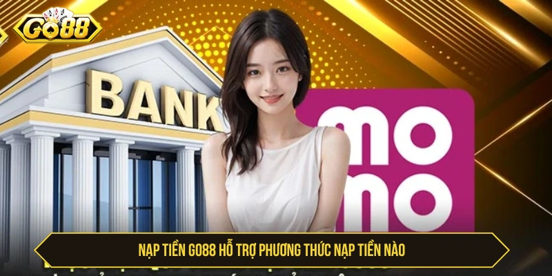 GO88 Hỗ Trợ Nạp Tiền Phương Thức Nào Và Cách Nạp Nhanh GO88 hỗ trợ nạp tiền phương thức nào