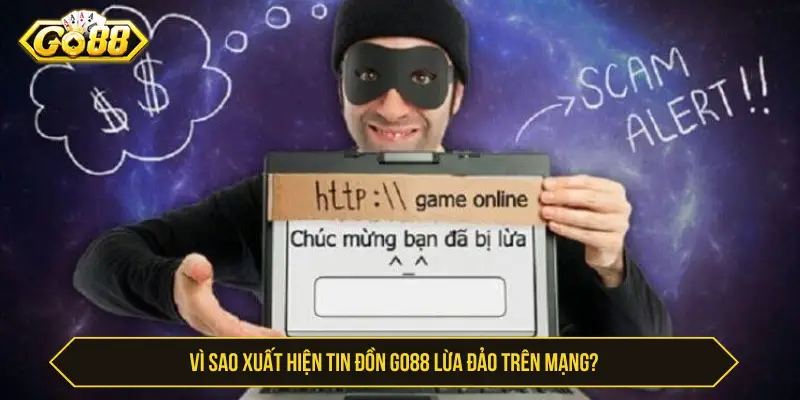 Go88 Có Lừa Đảo Không? Sự Thật Về Giấy Phép Và Độ Uy Tín Vì sao xuất hiện tin đồn Go88 lừa đảo trên mạng?